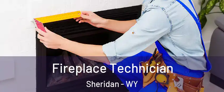 Fireplace Technician Sheridan - WY